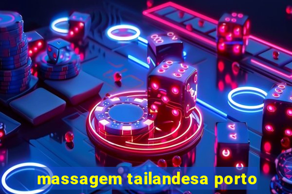 massagem tailandesa porto