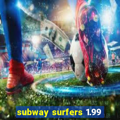 subway surfers 1.99