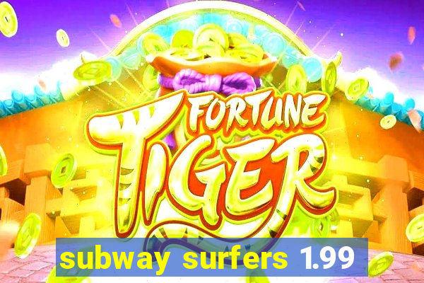 subway surfers 1.99