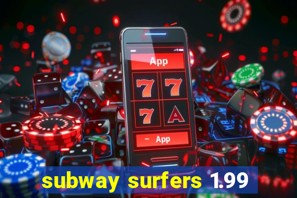 subway surfers 1.99