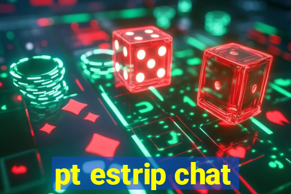 pt estrip chat