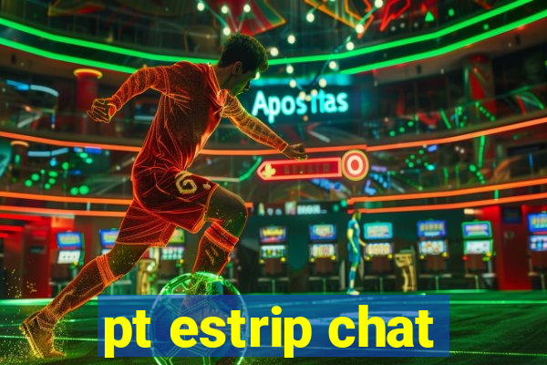 pt estrip chat