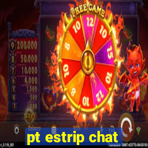 pt estrip chat