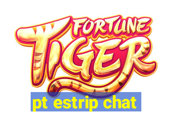 pt estrip chat