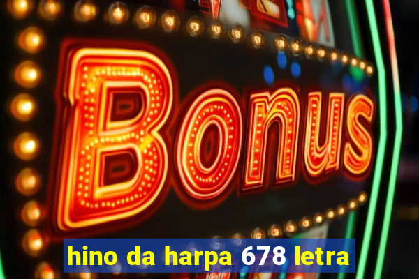 hino da harpa 678 letra