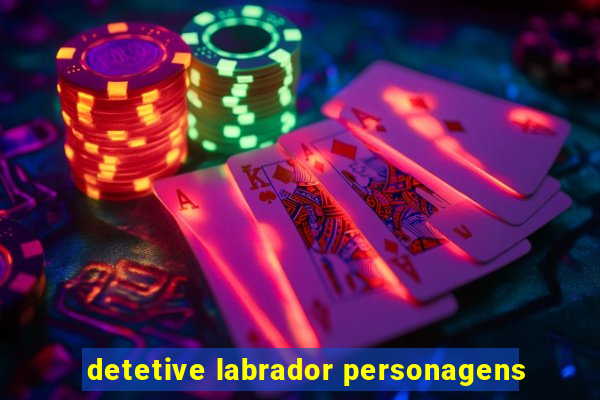 detetive labrador personagens