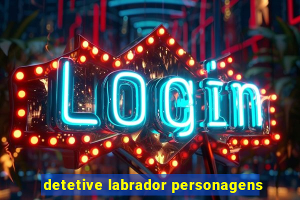 detetive labrador personagens