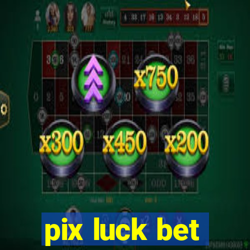 pix luck bet