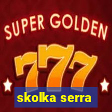 skolka serra