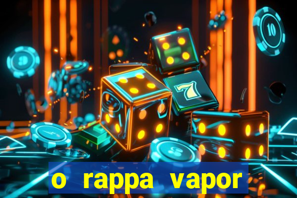 o rappa vapor barato letra