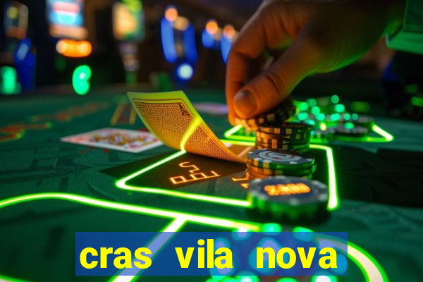 cras vila nova cachoeirinha horario de funcionamento