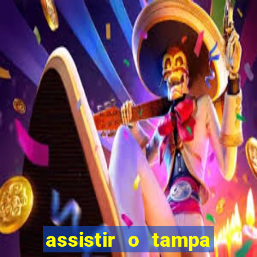 assistir o tampa da bola