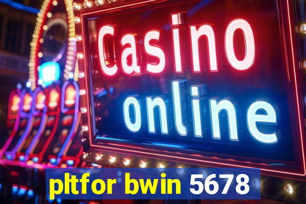 pltfor bwin 5678