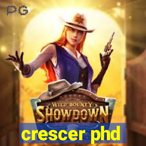 crescer phd