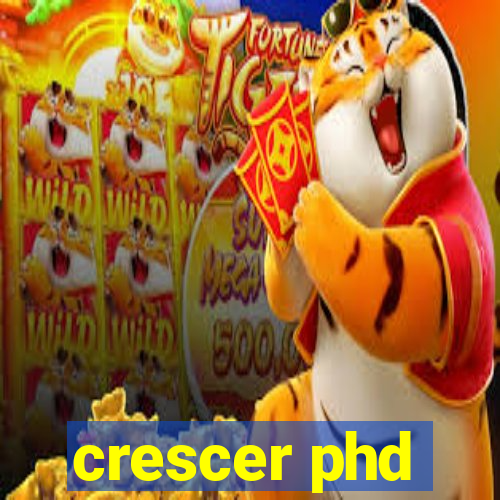 crescer phd