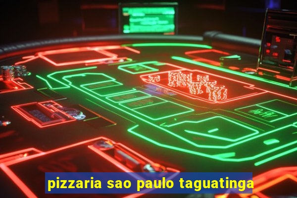 pizzaria sao paulo taguatinga