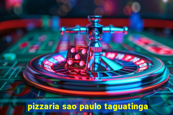 pizzaria sao paulo taguatinga