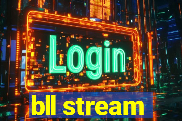 bll stream