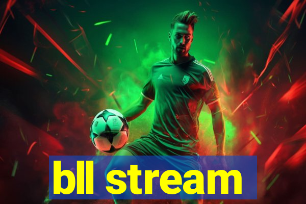 bll stream