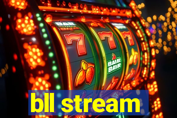 bll stream