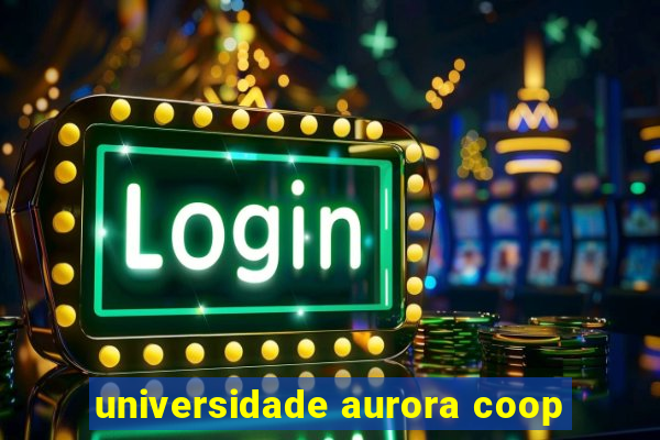 universidade aurora coop