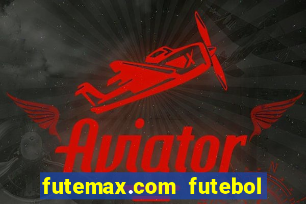 futemax.com futebol ao vivo