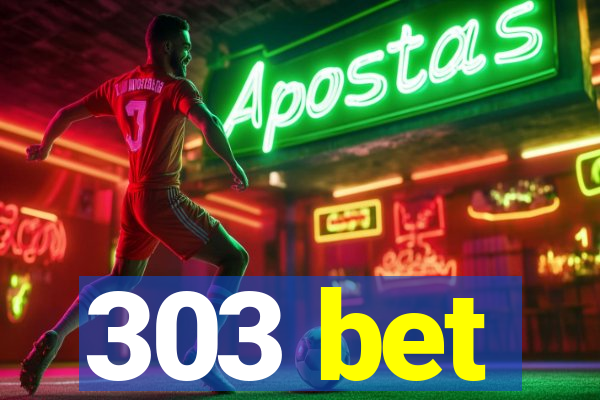 303 bet