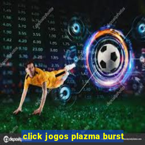 click jogos plazma burst