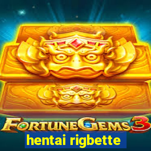 hentai rigbette