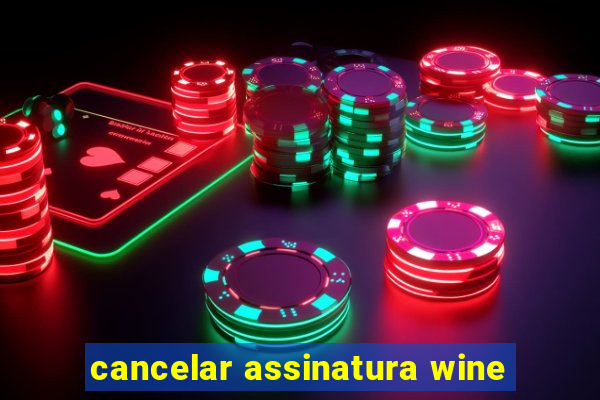 cancelar assinatura wine