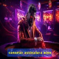 cancelar assinatura wine