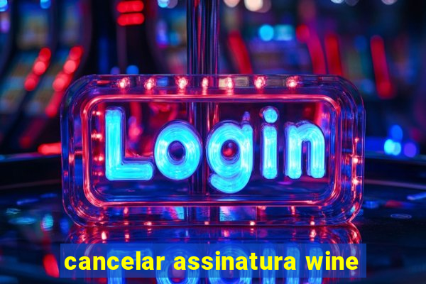 cancelar assinatura wine