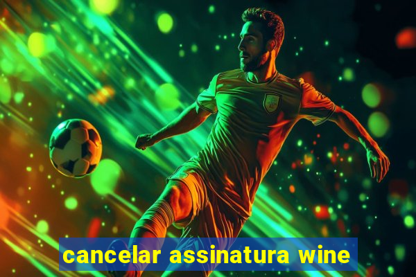 cancelar assinatura wine