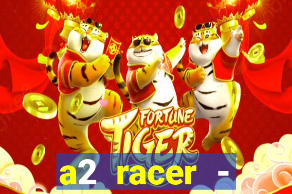 a2 racer - riscando o asfalto assistir