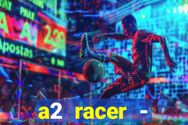 a2 racer - riscando o asfalto assistir