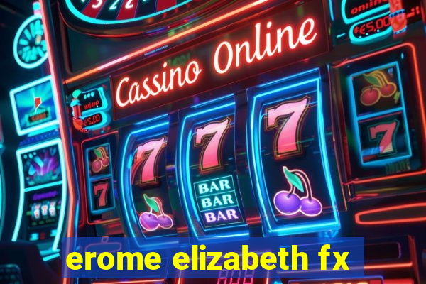 erome elizabeth fx