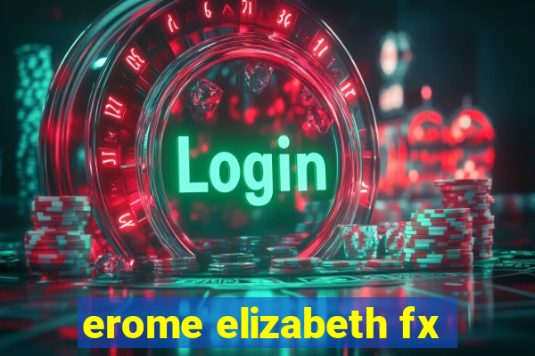 erome elizabeth fx