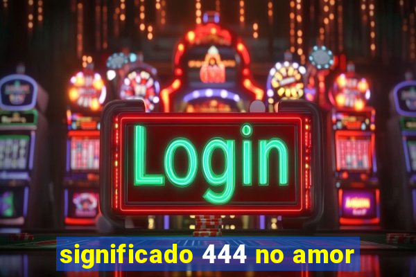 significado 444 no amor