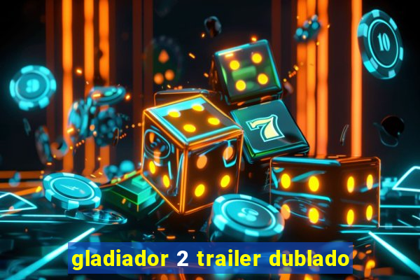 gladiador 2 trailer dublado