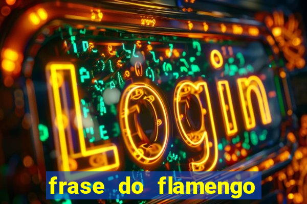 frase do flamengo para foto