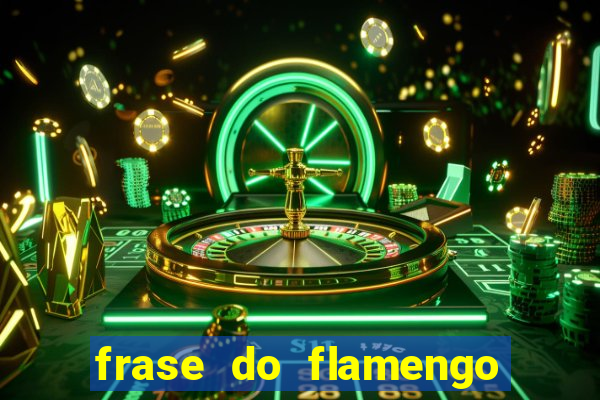 frase do flamengo para foto