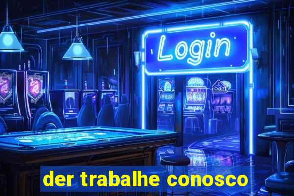 der trabalhe conosco