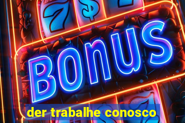 der trabalhe conosco