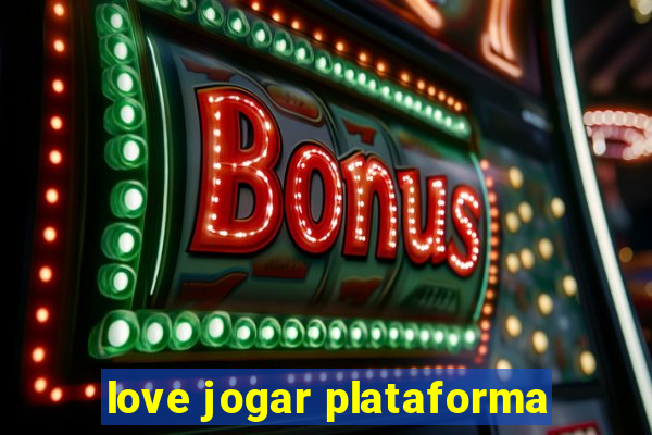 love jogar plataforma