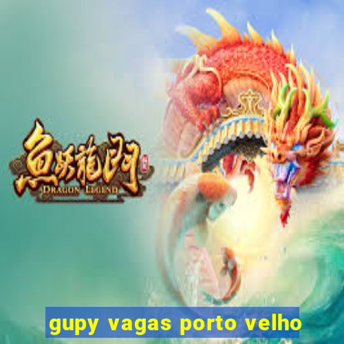 gupy vagas porto velho