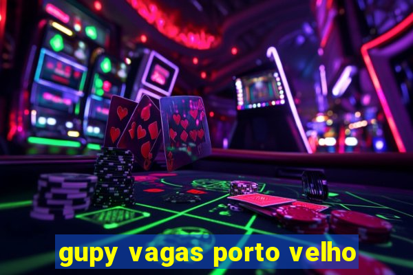 gupy vagas porto velho