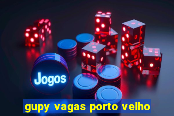 gupy vagas porto velho