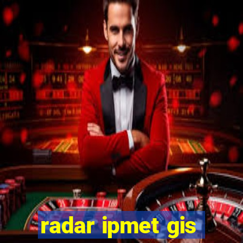 radar ipmet gis