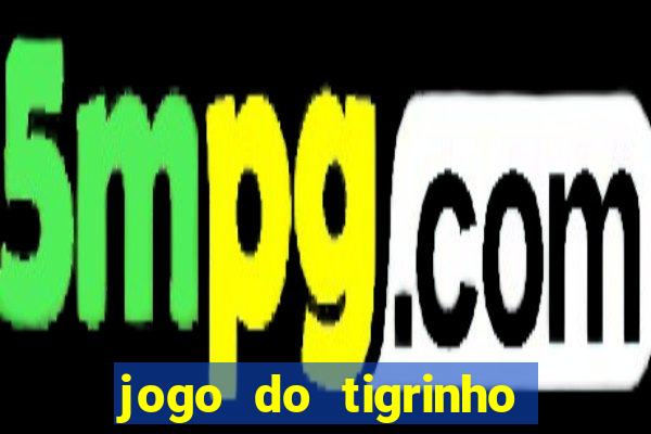 jogo do tigrinho aposta minima