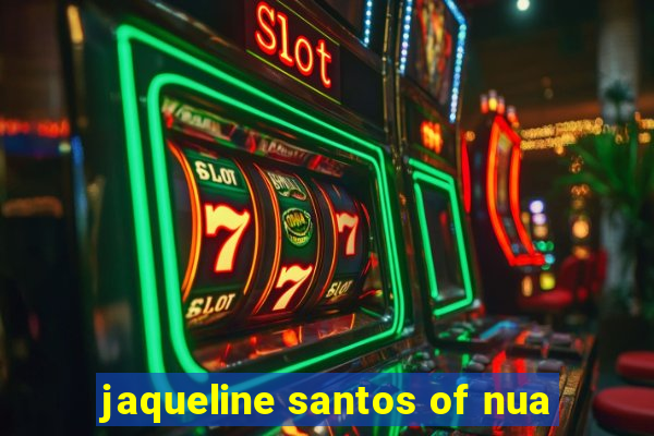 jaqueline santos of nua